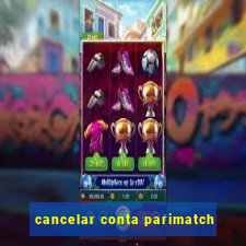 cancelar conta parimatch